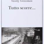 “Tutto scorre”, di Vasijli Grossman