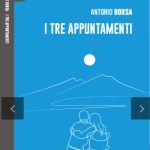 “I tre appuntamenti”, romanzo dello scrittore Antonio Borsa